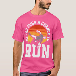 Camiseta Never Miss A Chance To Run Funny Free Running Park