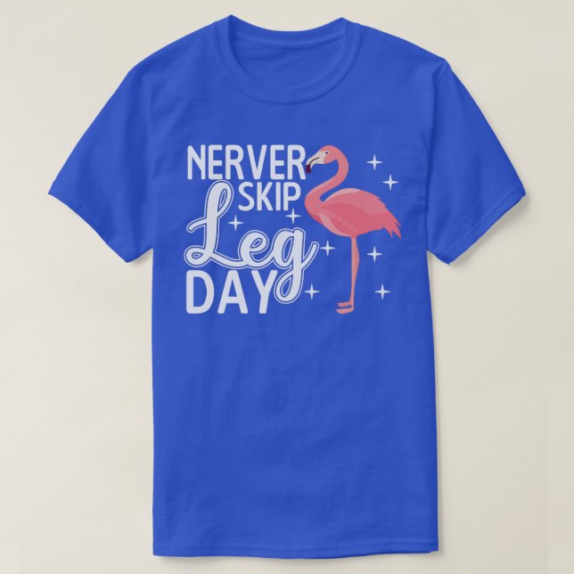 Camiseta Never Skip Leg Day Funny Flamingo Gym Workout Gift (Frente do Design)