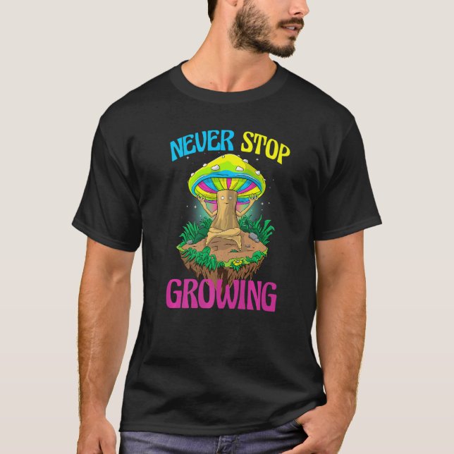 Camiseta Never Stop Growing  Women Magic Psilocybin Mushroo (Frente)