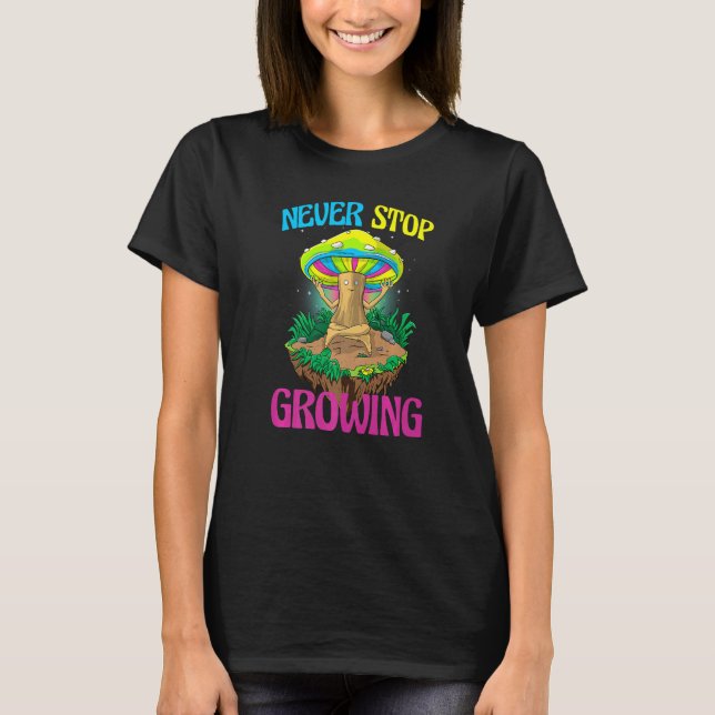Camiseta Never Stop Growing  Women Magic Psilocybin Mushroo (Frente)