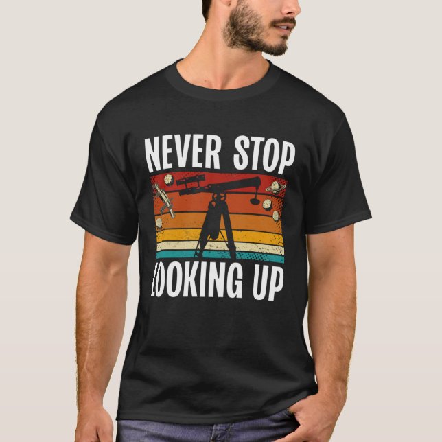 Camiseta Never Stop Looking Up Space Science Solar System (Frente)