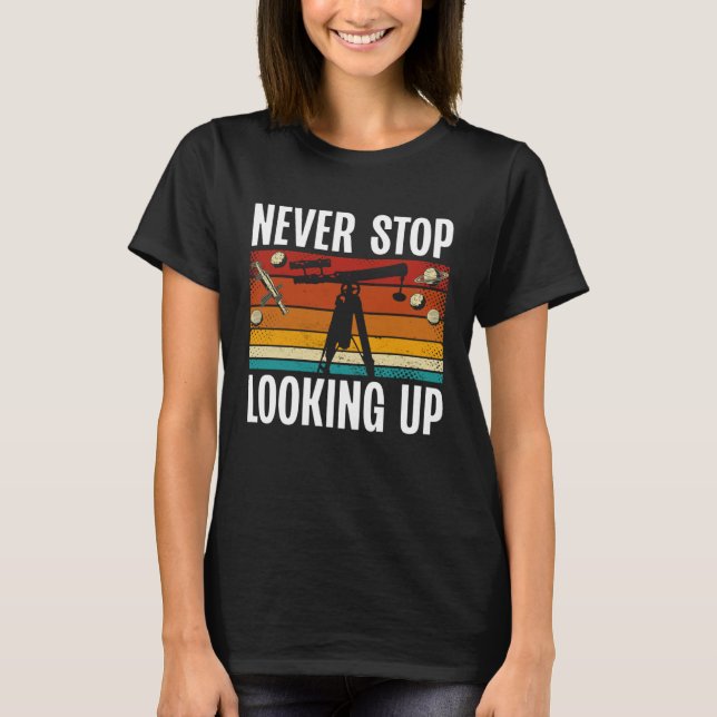 Camiseta Never Stop Looking Up Space Science Solar System (Frente)