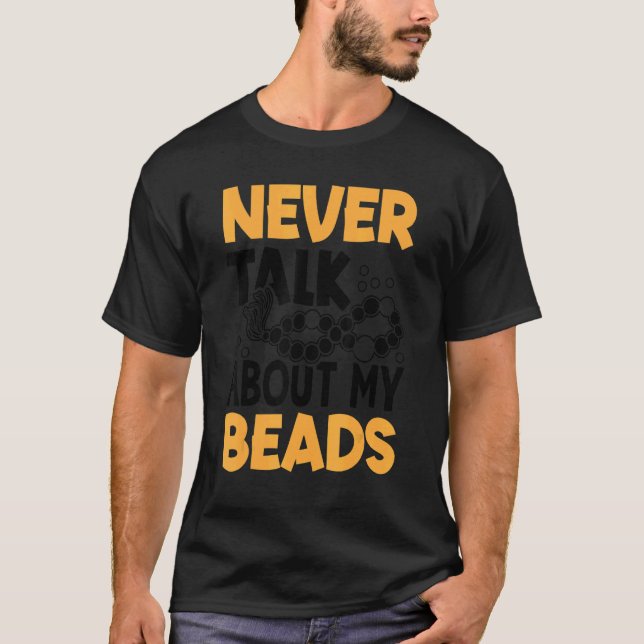 Camiseta Never Talk About My Beads Beadwork Sewing Needle A (Frente)