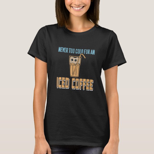 Camiseta Never Too Cold For An Iced Coffee Retro Awesome Pr (Frente)