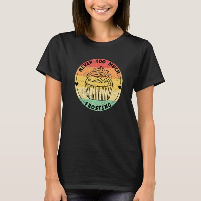 Camiseta Never Too Much Frosting Cupcakes (Frente)