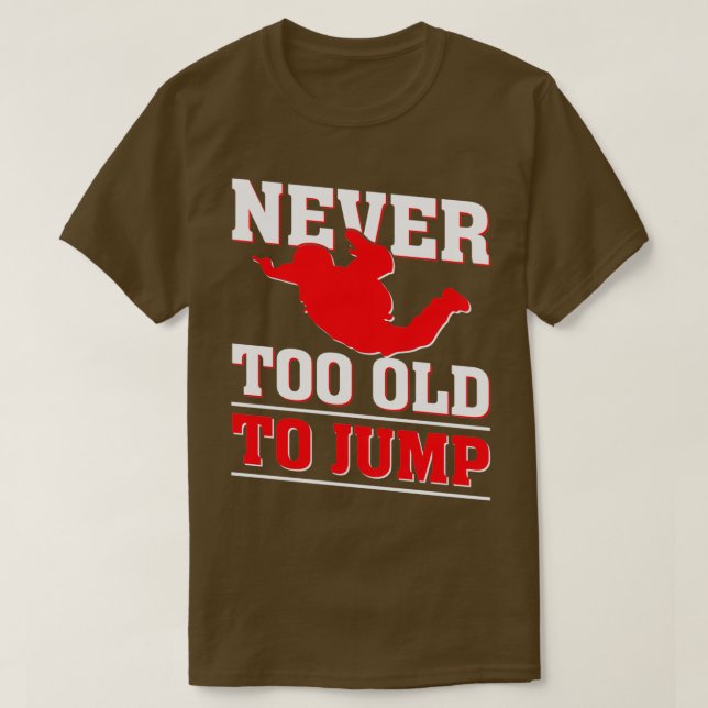 Camiseta Never too old to Jump Skydiver (Frente do Design)