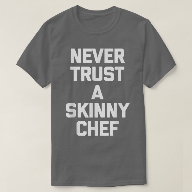 Camiseta Never Trust A Skinny Cheffunny cooking food chef  (Frente do Design)