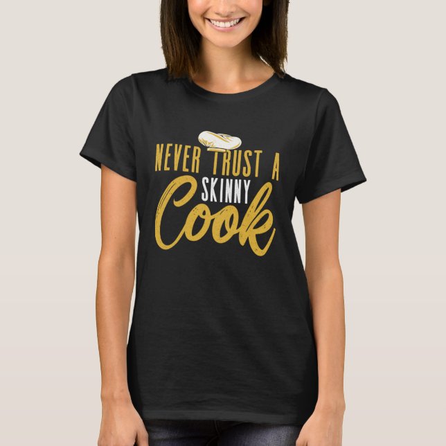 Camiseta Never Trust A Skinny Cook Culinary Cooking Chef (Frente)