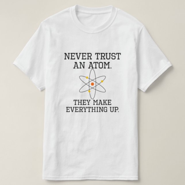 Camiseta Never Trust An Atom - Funny Science T-Shirt (Frente do Design)