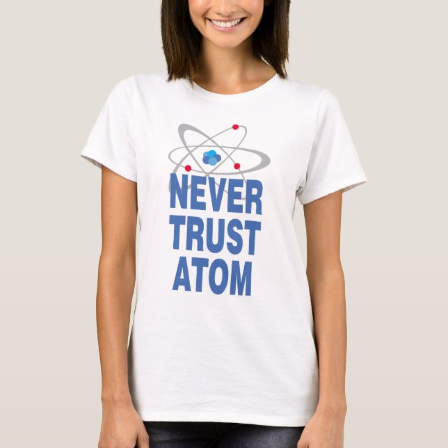 Camiseta Never trust atom (Frente)