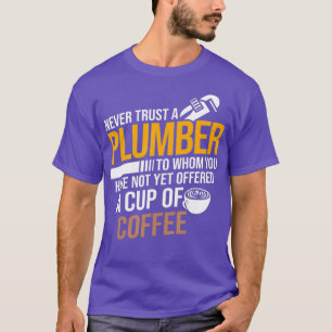 Camiseta Never Trust Not Offered Coffee Plumbing Plumber
