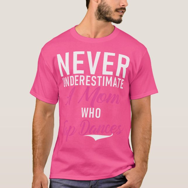 Camiseta Never Underestimate A Mom Who Tap Dances Tap Dance (Frente)