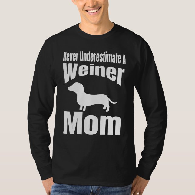 Camiseta Never Underestimate A Weiner Mom Dog Lover Owner F (Frente)