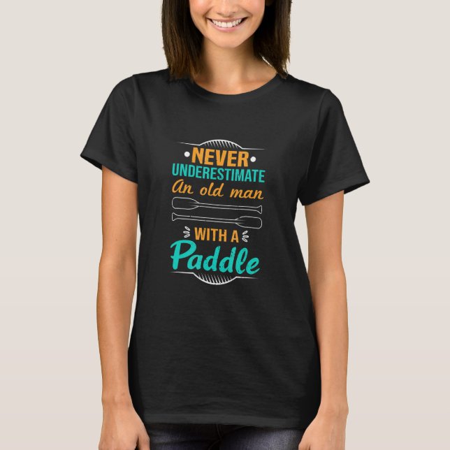 Camiseta Never Underestimate An Old Man With A Paddle Kayak (Frente)