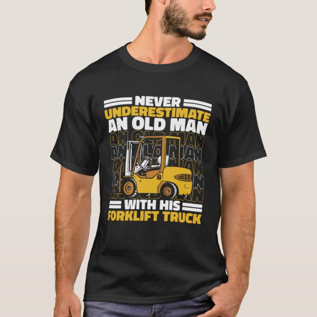 Camiseta Never Underestimate An Old Man With Forklift Truck (Frente)