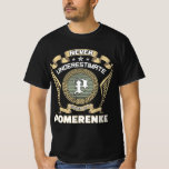 Camiseta Never underestimate power of a POMERENKE<br><div class="desc">Never underestimate power of a POMERENKE This men’s t-shirt is perfect for anyone with the name POMERENKE who wears it with pride and humor. Whether you're out with friends, at a family gathering, or just relaxing, this bold design makes a statement. A great gift idea for birthdays, reunions, or any...</div>