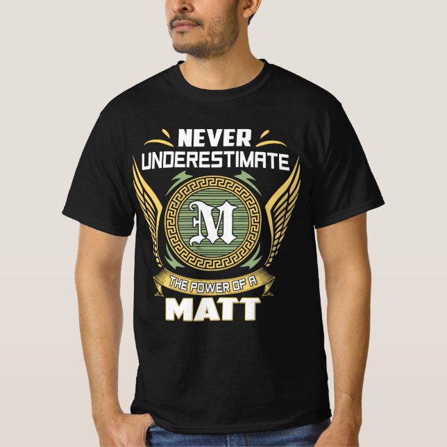 Camiseta Never Underestimate The Power Of A Matt (Frente)