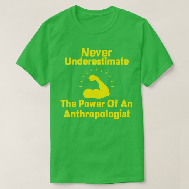 Camiseta Never Underestimate The Power Of An Anthropologist (Frente do Design)