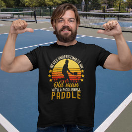 Camiseta Never Understimate an Old Man With a Pickleball