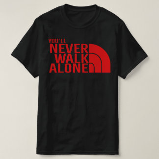 Camiseta Never Walk Alone Unless We're Losing Sarcastic Fun