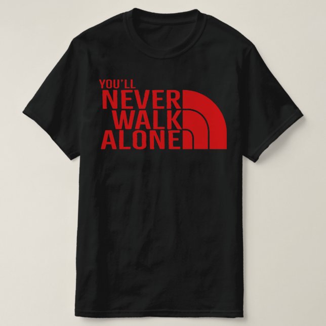 Camiseta Never Walk Alone Unless We're Losing Sarcastic Fun (Frente do Design)