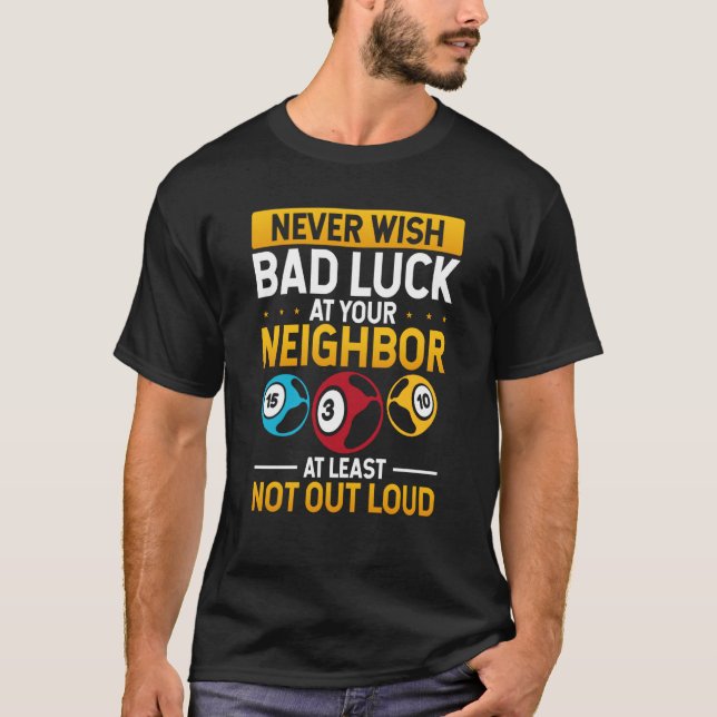 Camiseta Never Wish Bad Luck On Your Neighbor At Least Not  (Frente)