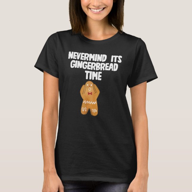 Camiseta Nevermind its Gingerbread Time (Frente)