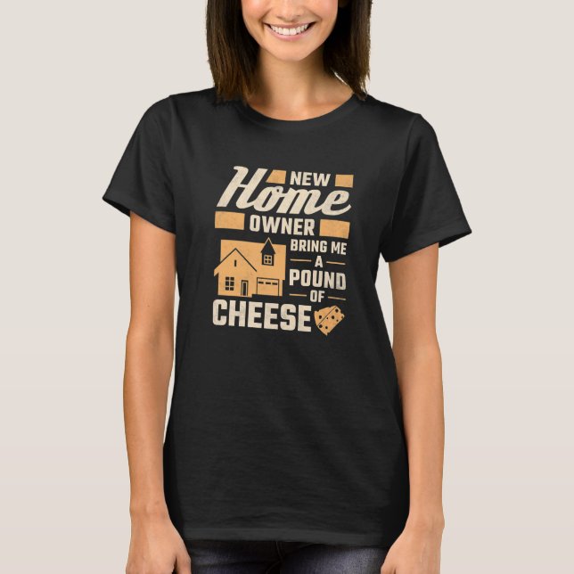 Camiseta New Homeowner Bring Me A Pound Of Cheese Housewarm (Frente)