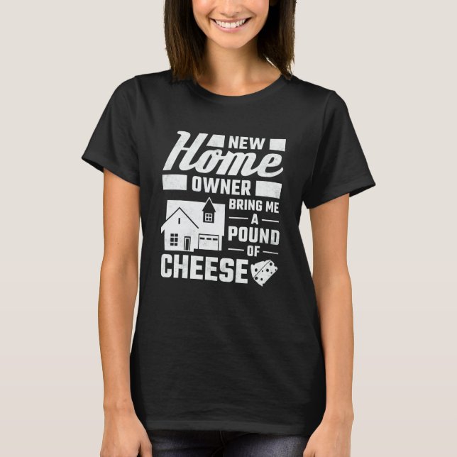 Camiseta New Homeowner Bring Me A Pound Of Cheese Housewarm (Frente)