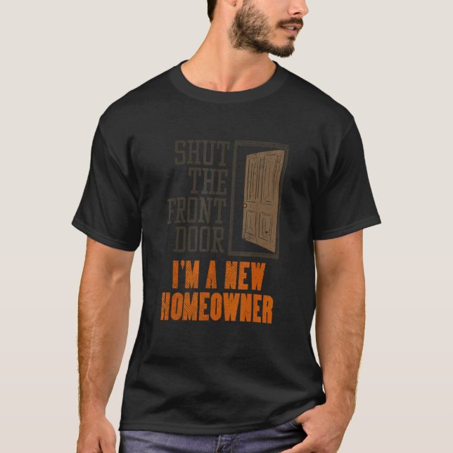 Camiseta New Homeowner For Housewarming  Shut The Front Doo (Frente)