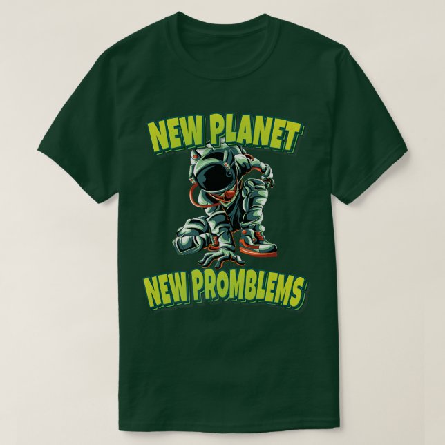 Camiseta New Planet New Promblems Astronaut Spacesuit Cool  (Frente do Design)