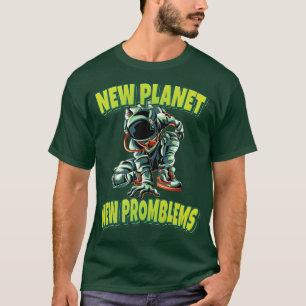 Camiseta New Planet New Promblems Astronaut Spacesuit Cool