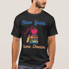 CAMISETA NEW YEAR NEW GOALS SAME DREAM BACK TO SCHOOL