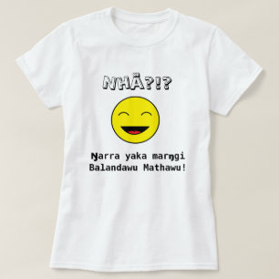 Camiseta Nhä?!? Marŋgi Balandawu Mathawu do yaka de Ŋarr