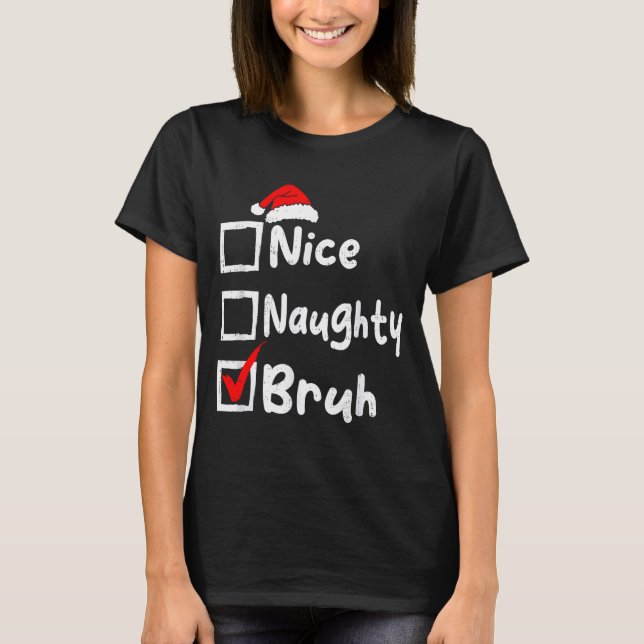 Camiseta Nice Naughty Bruh Boys Funny Christmas List Family (Frente)