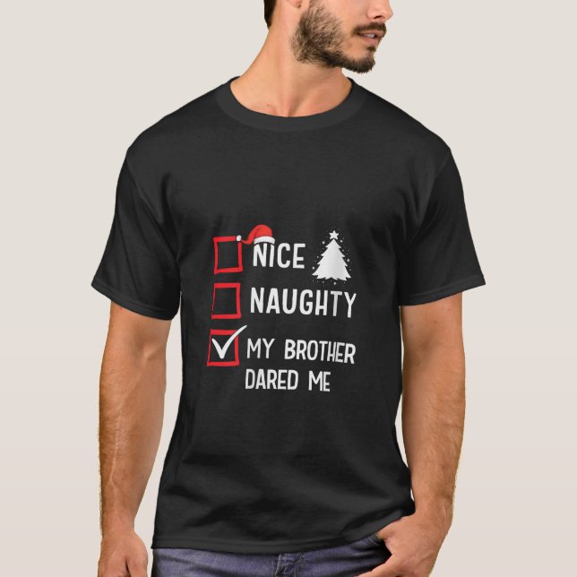 Camiseta Nice Naughty My Brother Dared Me Christmas List Ho (Frente)
