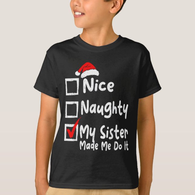 Camiseta Nice Naughty My Sister Made Me Do It Funny Christm (Frente)