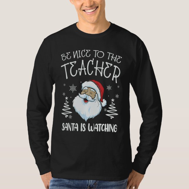 Camiseta Nice To The Teacher Santa Is Watching Teacher Chri (Frente)