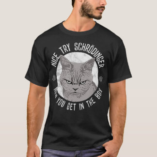Camiseta Nice Try Schrodinger, Schrodinger's Cat, Quantum P
