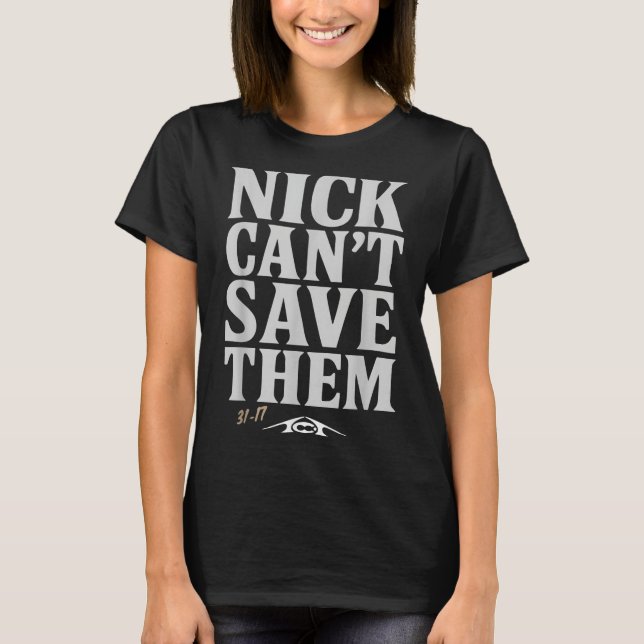 Camiseta Nick Can't Save Them 31-17 Shirt Fan Gift Tee  (Frente)
