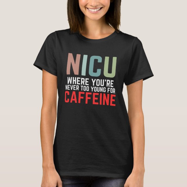 Camiseta NICU Where You're Never Too Young For Caffeine NIC (Frente)