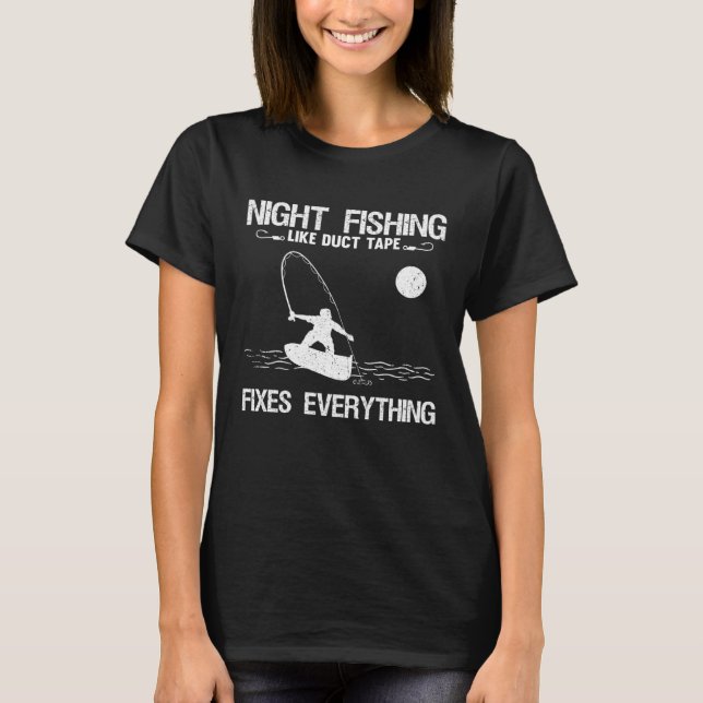 Camiseta Night Fishing Like Duct Tape Fixes Everything (Frente)