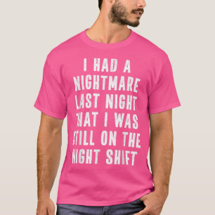 Camiseta Night Shift Employee Funny Joke CoWorker Quote