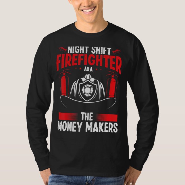 Camiseta Night Shift Firefighter Money Maker Overnight Fire (Frente)