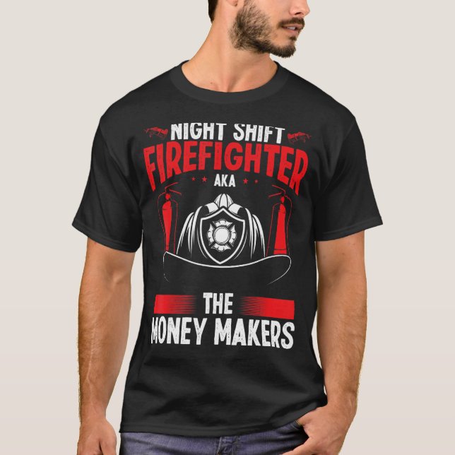 Camiseta Night Shift Firefighter Money Maker Overnight Fire (Frente)