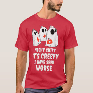 Camiseta Night Shift Its Creepy I Have Seen Worse Nurse Hal