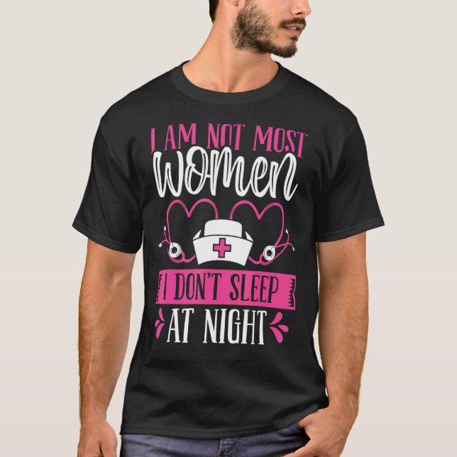 Camiseta Night Shift Nurse I am not most women Funny Overni (Frente)