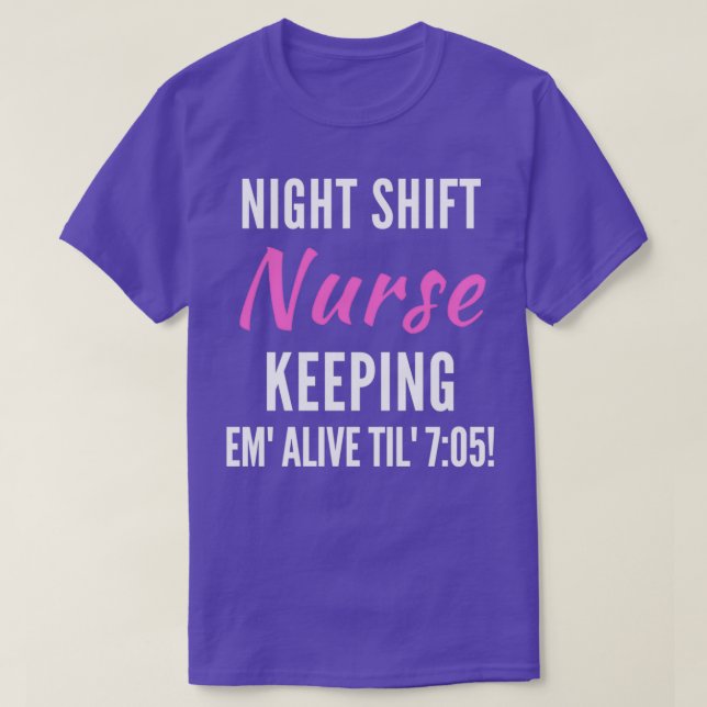 Camiseta Night Shift Nurse Keeping Em Alive Til 705 2 (Frente do Design)