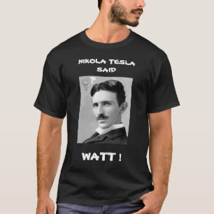 Camiseta NIKOLA TESLA DISSE QUE WATT-Shirt