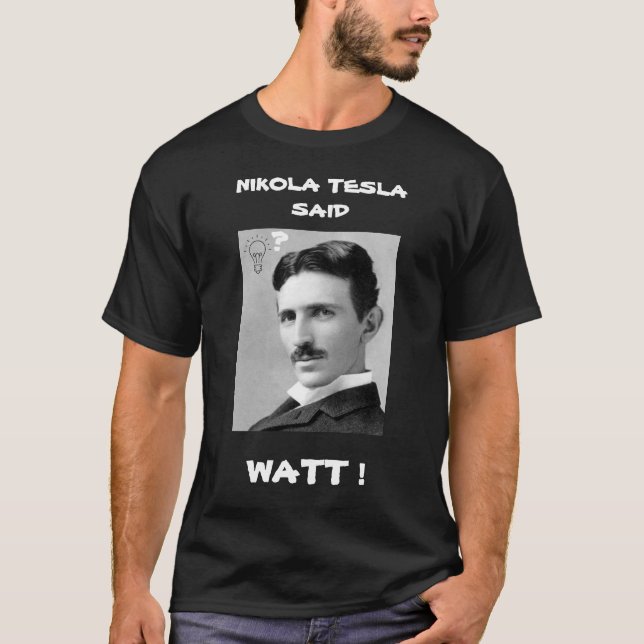 Camiseta NIKOLA TESLA DISSE QUE WATT-Shirt (Frente)